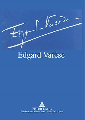 Edgard Varese 1883-1965: Dokumente Zu Leben Und Werk
