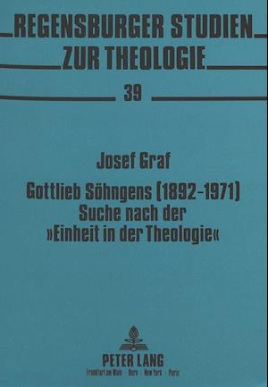 Gottlieb Soehngens (1892-1971) Suche Nach Der -Einheit in Der Theologie-