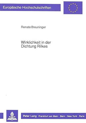 Wirklichkeit in Der Dichtung Rilkes