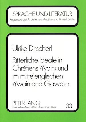 Ritterliche Ideale in Chretiens Yvain Und Im Mittelenglischen Ywain and Gawain