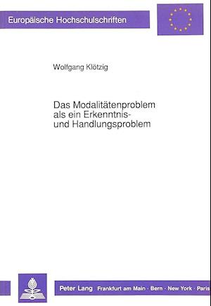 Das Modalitaetenproblem ALS Ein Erkenntnis- Und Handlungsproblem