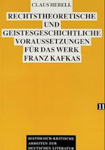 Rechtstheoretische Und Geistesgeschichtliche Voraussetzungen Fuer Das Werk Franz Kafkas