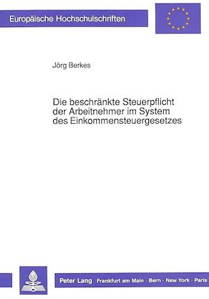 Die Beschraenkte Steuerpflicht Der Arbeitnehmer Im System Des Einkommensteuergesetzes