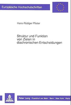 Struktur Und Funktion Von Zielen in Diachronischen Entscheidungen