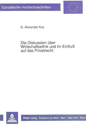 Die Diskussion Ueber Wirtschaftsethik Und Ihr Einfluss Auf Das Privatrecht