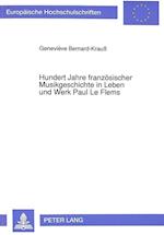 Hundert Jahre Franzoesischer Musikgeschichte in Leben Und Werk Paul Le Flems