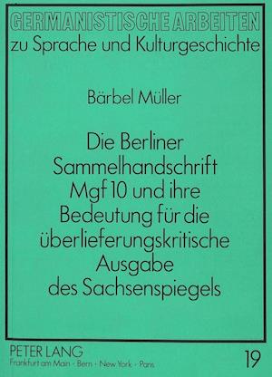 Die Berliner Sammelhandschrift Mgf 10 Und Ihre Bedeutung Fuer Die Ueberlieferungskritische Ausgabe Des Sachsenspiegels