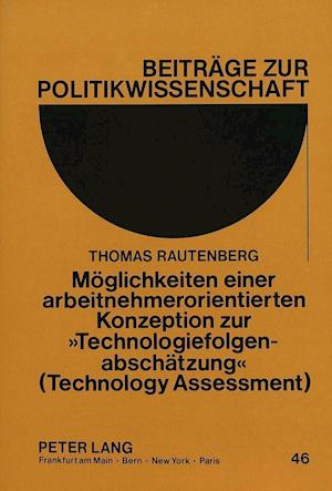 Moeglichkeiten Einer Arbeitnehmerorientierten Konzeption Zur -Technologiefolgenabschaetzung- (Technology Assessment)