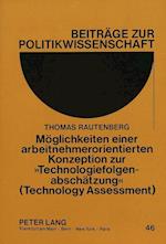 Moeglichkeiten Einer Arbeitnehmerorientierten Konzeption Zur -Technologiefolgenabschaetzung- (Technology Assessment)