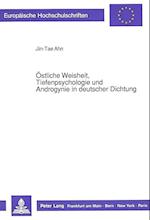 Oestliche Weisheit, Tiefenpsychologie Und Androgynie in Deutscher Dichtung