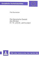 Die Literarische Gestalt Des Blinden Im 19. Und 20. Jahrhundert