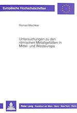 Untersuchungen Zu Den Roemischen Metallgefaessen in Mittel- Und Westeuropa