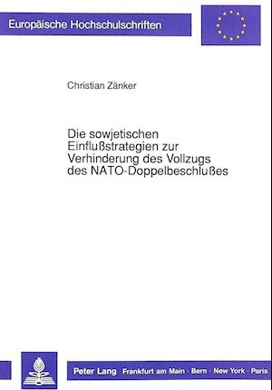 Die Sowjetischen Einflussstrategien Zur Verhinderung Des Vollzugs Des NATO-Doppelbeschlusses