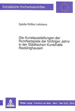 Die Kunstausstellungen Der Ruhrfestspiele Der Fuenfziger Jahre in Der Staedtischen Kunsthalle Recklinghausen