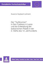 Der -Taufbrunnen- In San Frediano in Lucca Und Die Entwicklung Der Toskanischen Plastik in Der 2. Haelfte Des 12. Jahrhunderts