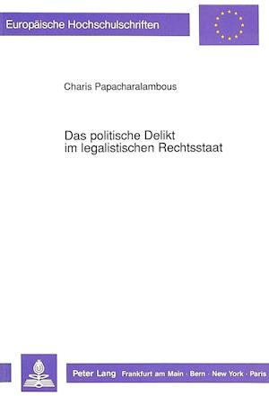 Das Politische Delikt Im Legalistischen Rechtsstaat