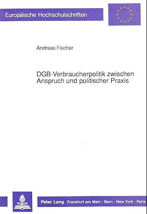 Dgb-Verbraucherpolitik Zwischen Anspruch Und Politischer Praxis