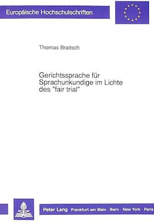 Gerichtssprache Fuer Sprachunkundige Im Lichte Des -Fair Trial-