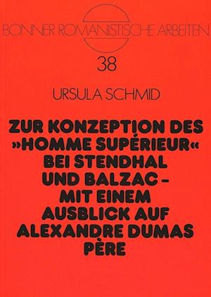 Zur Konzeption Des -Homme Superieur- Bei Stendhal Und Balzac -. Mit Einem Ausblick Auf Alexandre Dumas Pere