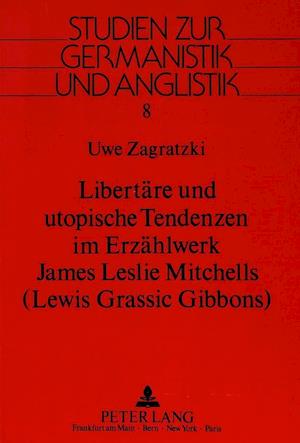 Libertaere Und Utopische Tendenzen Im Erzaehlwerk James Leslie Mitchells. (Lewis Grassic Gibbons)
