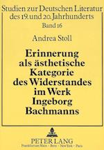Erinnerung ALS Aesthetische Kategorie Des Widerstandes Im Werk Ingeborg Bachmanns
