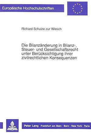 Die Bilanzaenderung in Bilanz-, Steuer- Und Gesellschaftsrecht Unter Beruecksichtigung Ihrer Zivilrechtlichen Konsequenzen