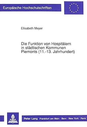 Die Funktion Von Hospitaelern in Staedtischen Kommunen Piemonts (11.-13. Jahrhundert)