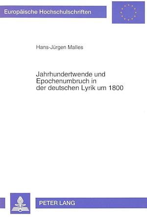 Jahrhundertwende Und Epochenumbruch in Der Deutschen Lyrik Um 1800