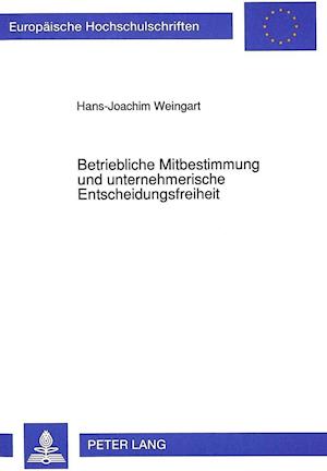 Betriebliche Mitbestimmung Und Unternehmerische Entscheidungsfreiheit