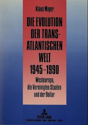 Die Evolution Der Transatlantischen Welt 1945-1990