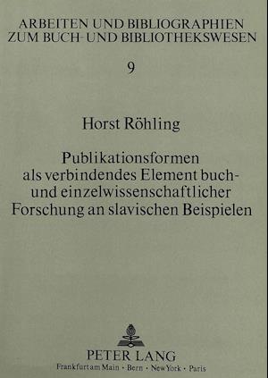 Publikationsformen ALS Verbindendes Element Buch- Und Einzelwissenschaftlicher Forschung an Slavischen Beispielen