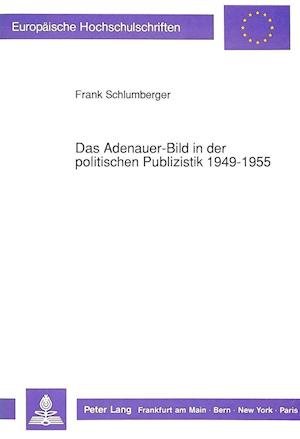 Das Adenauer-Bild in Der Politischen Publizistik 1949-1955