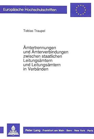 Aemtertrennungen Und Aemterverbindungen Zwischen Staatlichen Leitungsaemtern Und Leitungsaemtern in Verbaenden