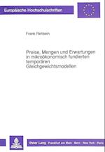 Preise, Mengen Und Erwartungen in Mikrooekonomisch Fundierten Temporaeren Gleichgewichtsmodellen