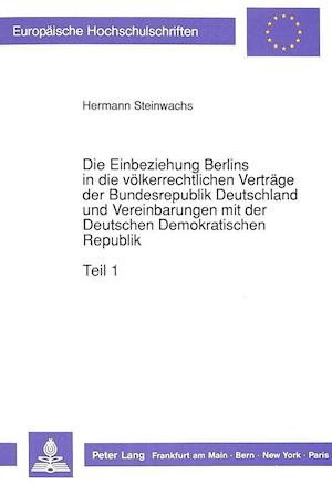 Die Einbeziehung Berlins in Die Voelkerrechtlichen Vertraege Der Bundesrepublik Deutschland Und Vereinbarungen Mit Der Deutschen Demokratischen Republik