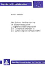Der Schutz Der Recherche Im Strafprozessualen Zeugnisverweigerungsrecht Der Medienschaffenden in Der Bundesrepublik Deutschland