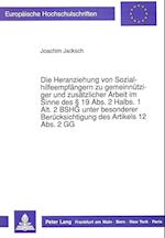 Die Heranziehung Von Sozialhilfeempfaengern Zu Gemeinnuetziger Und Zusaetzlicher Arbeit Im Sinne Des 19 ABS. 2 Halbs. 1 Alt. 2 Bshg Unter Besonderer B