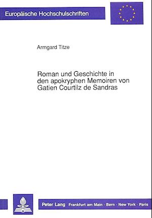 Roman Und Geschichte in Den Apokryphen Memoiren Von Gatien Courtilz de Sandras