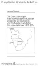 Die Grenzziehungen in Den Afrikanischen Kolonien Englands, Deutschlands Und Portugals Im Zeitalter Des Imperialismus 1880-1914