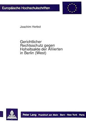 Gerichtlicher Rechtsschutz Gegen Hoheitsakte Der Alliierten in Berlin (West)