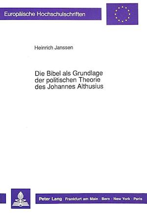 Die Bibel ALS Grundlage Der Politischen Theorie Des Johannes Althusius