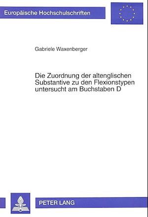 Die Zuordnung Der Altenglischen Substantive Zu Den Flexionstypen Untersucht Am Buchstaben D