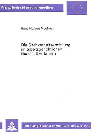 Die Sachverhaltsermittlung Im Arbeitsgerichtlichen Beschlussverfahren