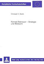Konrad Adenauer - Strategie Und Weltsicht