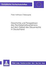Geschichte Und Perspektiven Des Rechtsbehelfsverfahrens Auf Dem Gebiet Des Steuerrechts in Deutschland