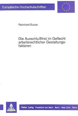 Die Ausschlussfrist Im Geflecht Arbeitsrechtlicher Gestaltungsfaktoren