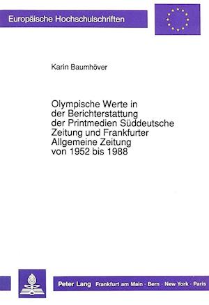 Olympische Werte in Der Berichterstattung Der Printmedien Sueddeutsche Zeitung Und Frankfurter Allgemeine Zeitung Von 1952 Bis 1988