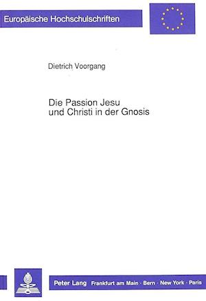 Die Passion Jesu Und Christi in Der Gnosis