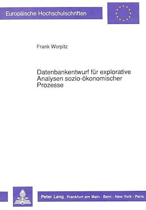 Datenbankentwurf Fuer Explorative Analysen Sozio-Oekonomischer Prozesse