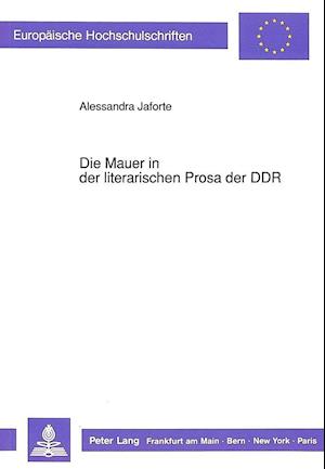 Die Mauer in Der Literarischen Prosa Der Ddr